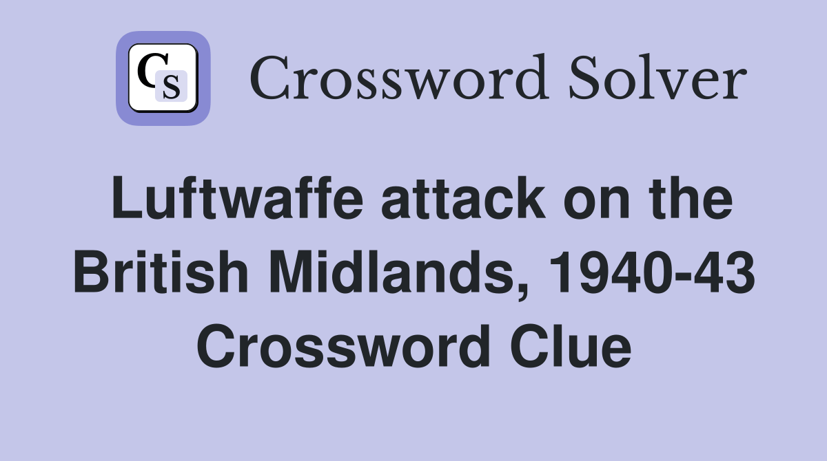 Luftwaffe attack on the British Midlands, 194043 Crossword Clue